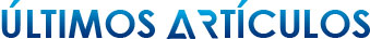 ÚLTIMOS ARTÍCULOS ÚLTIMOS ARTÍCULOS